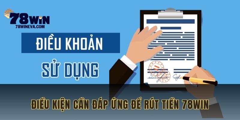 Rút tiền 78WIN và tiêu chí người chơi cần đáp ứng